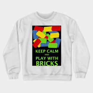 KEEP CALM AND PLAY WITH BRICKS Crewneck Sweatshirt